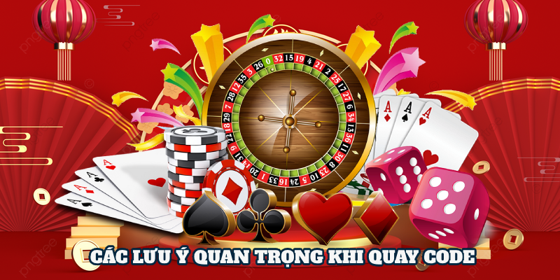 Các lưu ý quan trọng khi quay code người chơi cần cẩn trọng