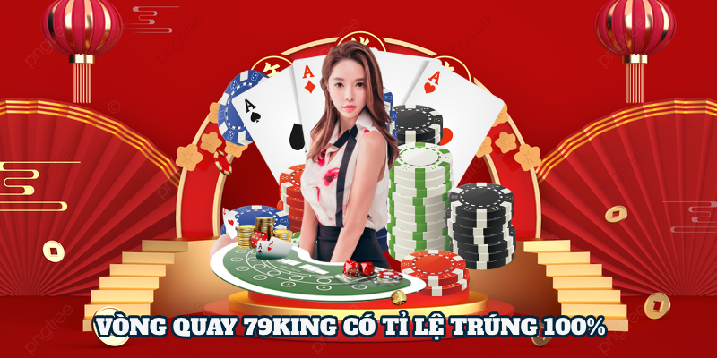 Tại sao vòng quay thưởng tại nhà cái 79KING luôn có tỉ lệ trúng cao